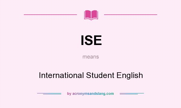 What does ISE mean? It stands for International Student English