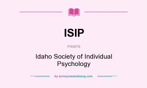 What does ISIP mean? It stands for Idaho Society of Individual Psychology