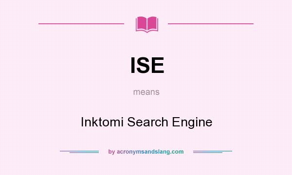 What does ISE mean? It stands for Inktomi Search Engine