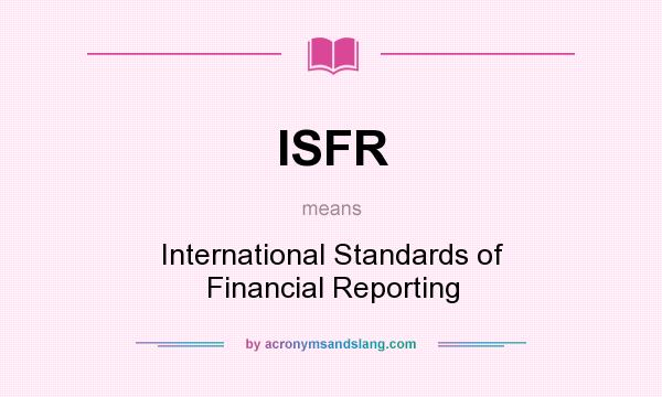 What does ISFR mean? It stands for International Standards of Financial Reporting