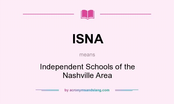 What does ISNA mean? It stands for Independent Schools of the Nashville Area