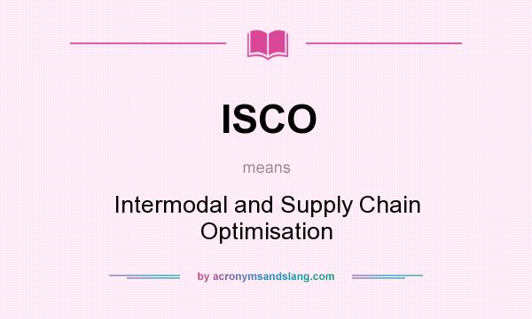 What does ISCO mean? It stands for Intermodal and Supply Chain Optimisation