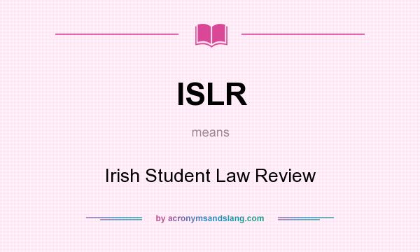 What does ISLR mean? It stands for Irish Student Law Review
