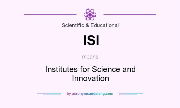 What does ISI mean? It stands for Institutes for Science and Innovation