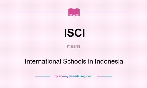 What does ISCI mean? It stands for International Schools in Indonesia