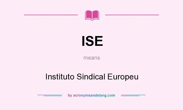 What does ISE mean? It stands for Instituto Sindical Europeu