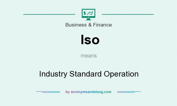 What does Iso mean? It stands for Industry Standard Operation