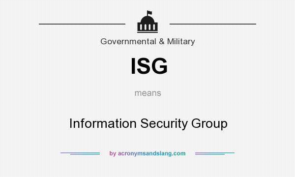 What does ISG mean? It stands for Information Security Group