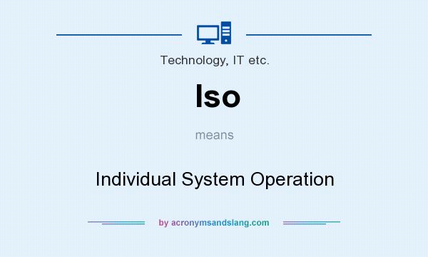 What does Iso mean? It stands for Individual System Operation