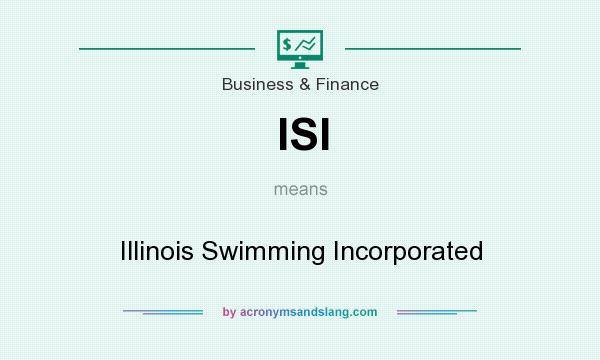 What does ISI mean? It stands for Illinois Swimming Incorporated