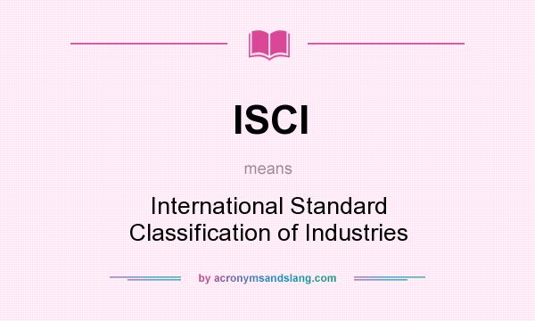 What does ISCI mean? It stands for International Standard Classification of Industries