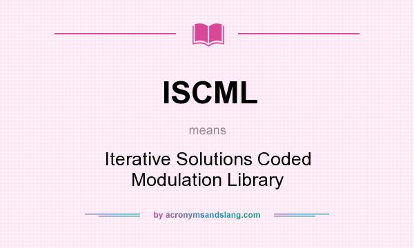 What does ISCML mean? It stands for Iterative Solutions Coded Modulation Library