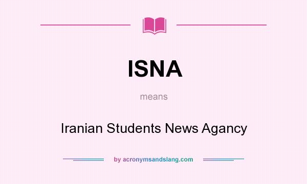 What does ISNA mean? It stands for Iranian Students News Agancy