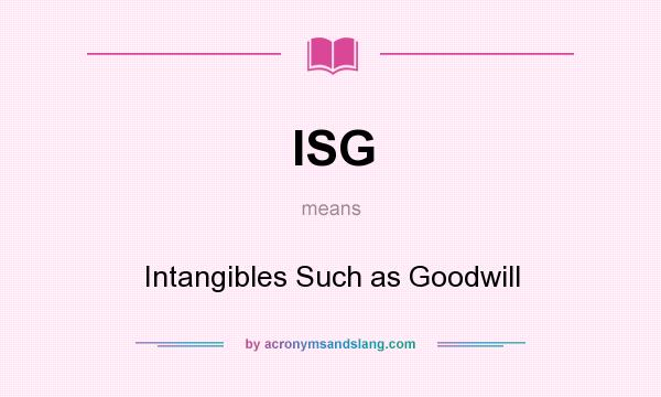 What does ISG mean? It stands for Intangibles Such as Goodwill