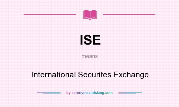 What does ISE mean? It stands for International Securites Exchange