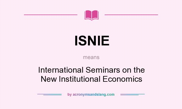 What does ISNIE mean? It stands for International Seminars on the New Institutional Economics