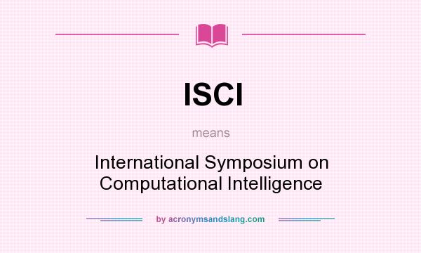 What does ISCI mean? It stands for International Symposium on Computational Intelligence