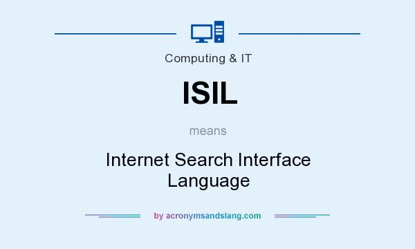 What does ISIL mean? It stands for Internet Search Interface Language