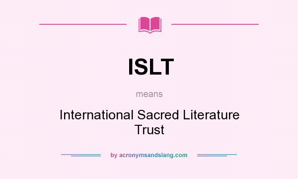 What does ISLT mean? It stands for International Sacred Literature Trust
