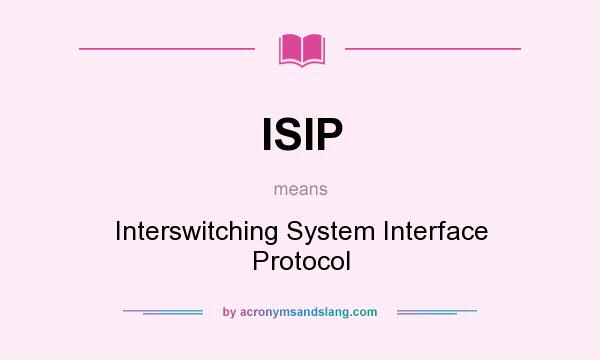 What does ISIP mean? It stands for Interswitching System Interface Protocol