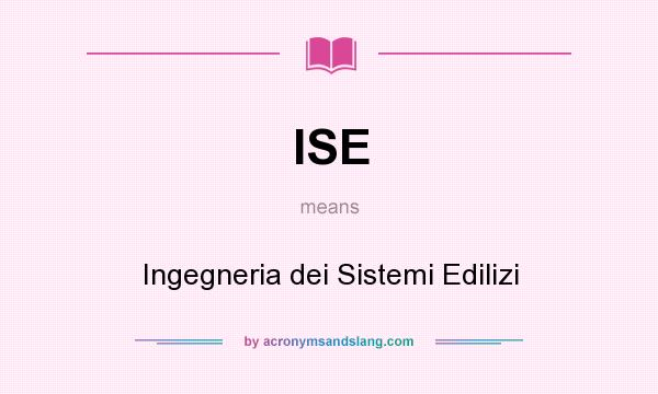 What does ISE mean? It stands for Ingegneria dei Sistemi Edilizi