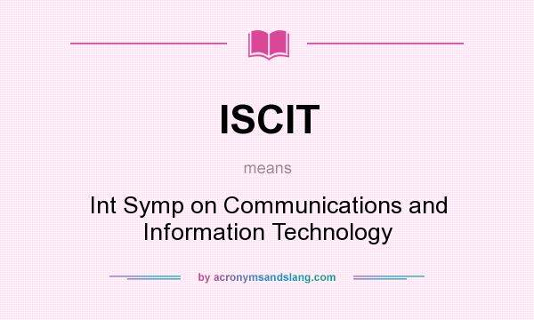 What does ISCIT mean? It stands for Int Symp on Communications and Information Technology