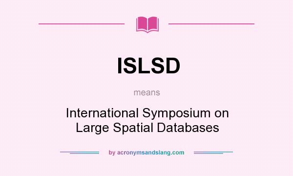 What does ISLSD mean? It stands for International Symposium on Large Spatial Databases