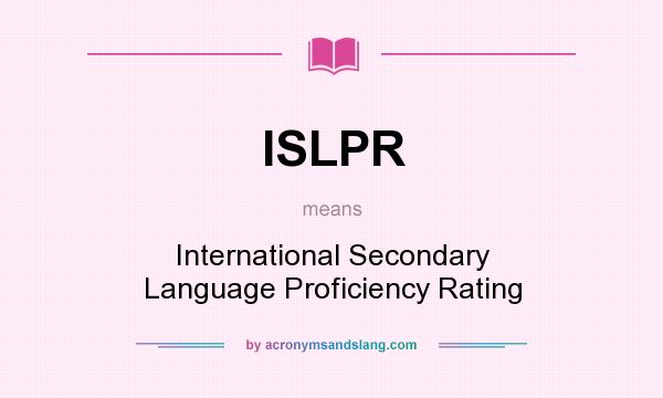 What does ISLPR mean? It stands for International Secondary Language Proficiency Rating