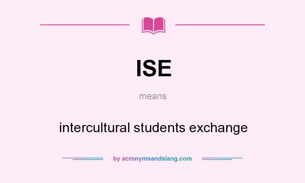 What does ISE mean? It stands for intercultural students exchange