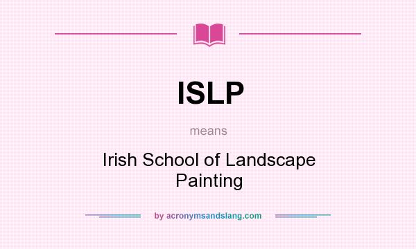 What does ISLP mean? It stands for Irish School of Landscape Painting