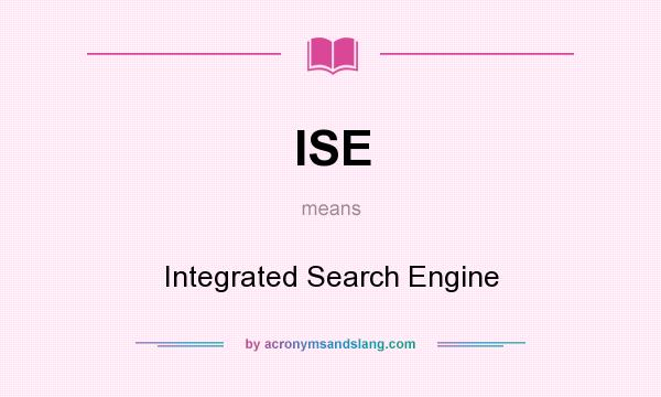 What does ISE mean? It stands for Integrated Search Engine