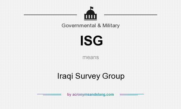 What does ISG mean? It stands for Iraqi Survey Group