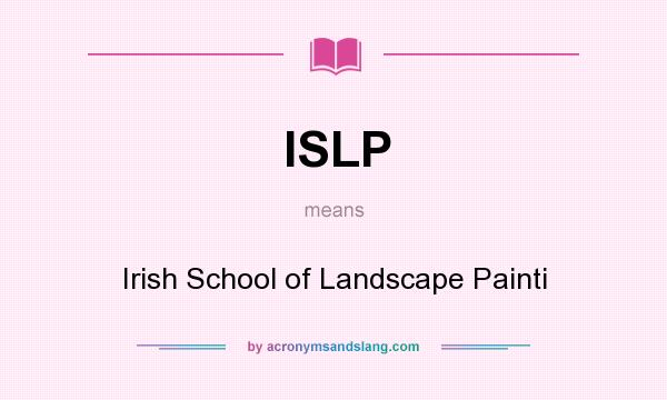 What does ISLP mean? It stands for Irish School of Landscape Painti