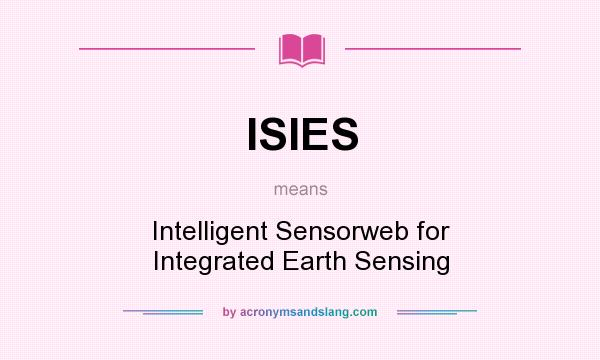 What does ISIES mean? It stands for Intelligent Sensorweb for Integrated Earth Sensing