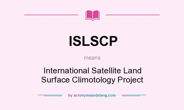 What does ISLSCP mean? It stands for International Satellite Land Surface Climotology Project