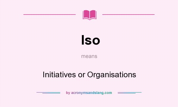 What does Iso mean? It stands for Initiatives or Organisations