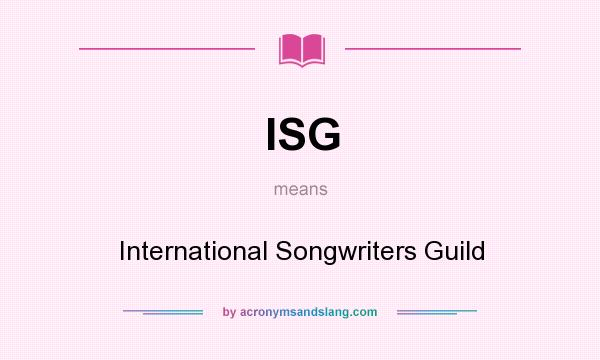 What does ISG mean? It stands for International Songwriters Guild
