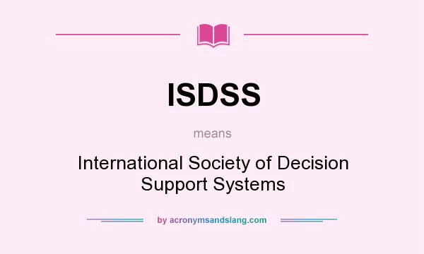 What does ISDSS mean? It stands for International Society of Decision Support Systems