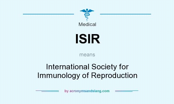 What does ISIR mean? It stands for International Society for Immunology of Reproduction