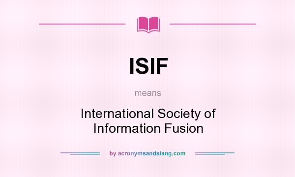 What does ISIF mean? It stands for International Society of Information Fusion
