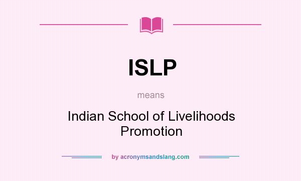 What does ISLP mean? It stands for Indian School of Livelihoods Promotion