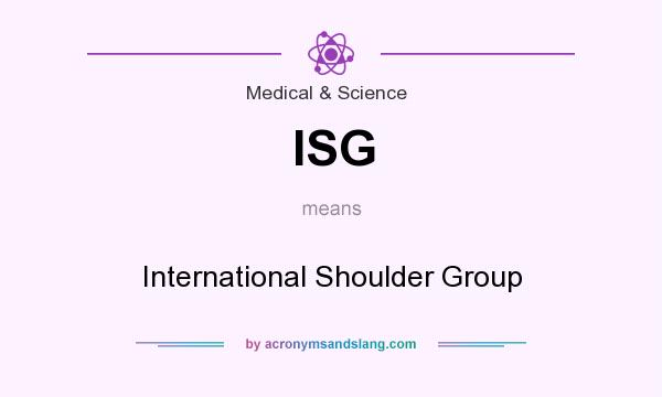 What does ISG mean? It stands for International Shoulder Group