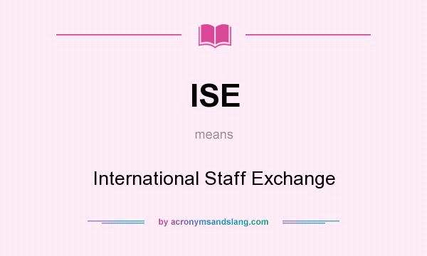 What does ISE mean? It stands for International Staff Exchange