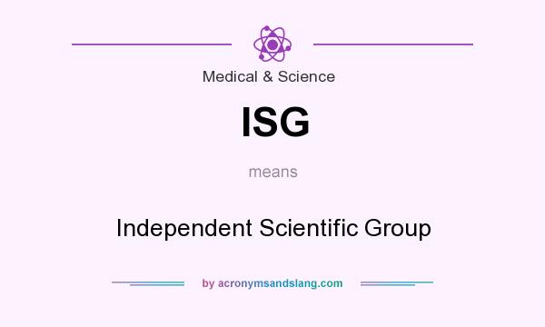 What does ISG mean? It stands for Independent Scientific Group