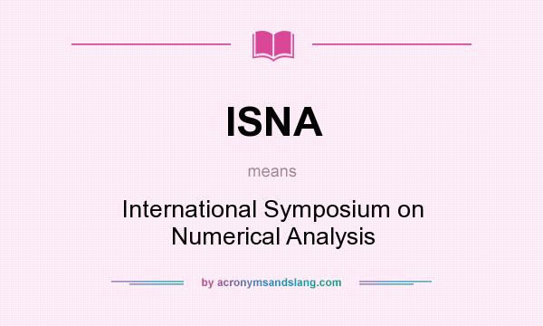 What does ISNA mean? It stands for International Symposium on Numerical Analysis