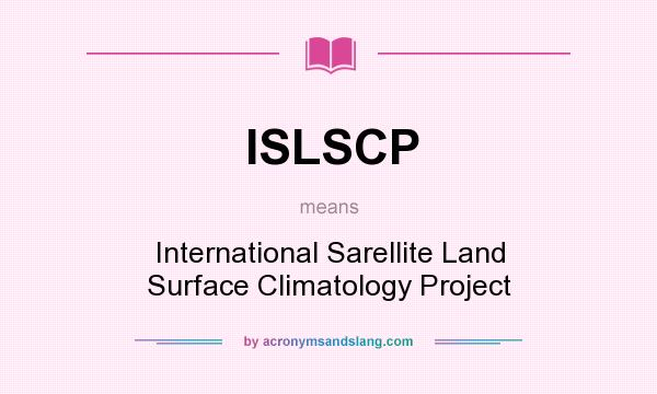 What does ISLSCP mean? It stands for International Sarellite Land Surface Climatology Project
