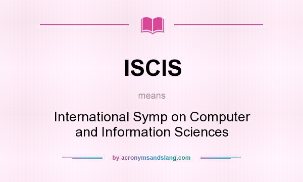 What does ISCIS mean? It stands for International Symp on Computer and Information Sciences