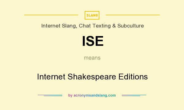 What does ISE mean? It stands for Internet Shakespeare Editions