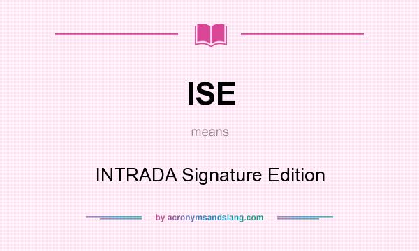 What does ISE mean? It stands for INTRADA Signature Edition