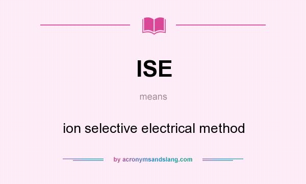 What does ISE mean? It stands for ion selective electrical method